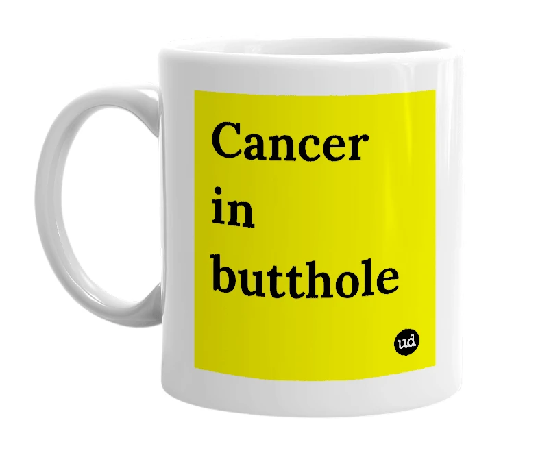 White mug with 'Cancer in butthole' in bold black letters