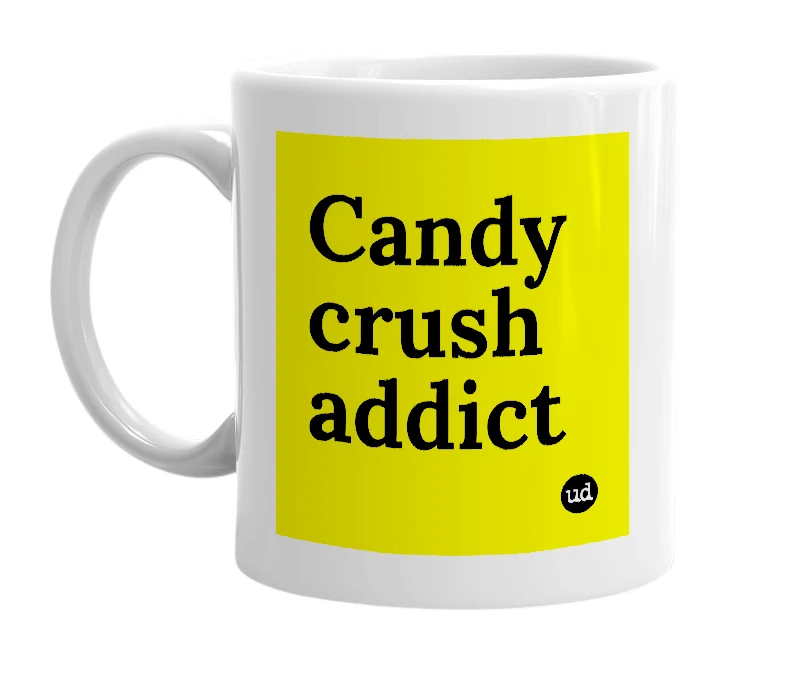 White mug with 'Candy crush addict' in bold black letters