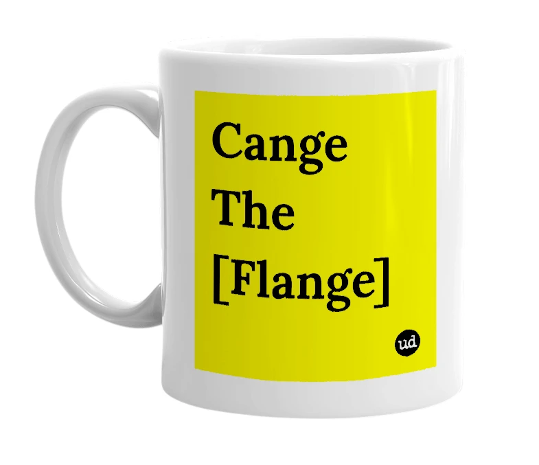 White mug with 'Cange The [Flange]' in bold black letters