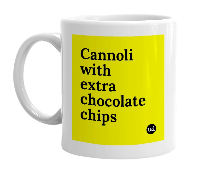 White mug with 'Cannoli with extra chocolate chips' in bold black letters