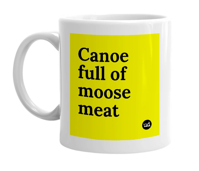White mug with 'Canoe full of moose meat' in bold black letters