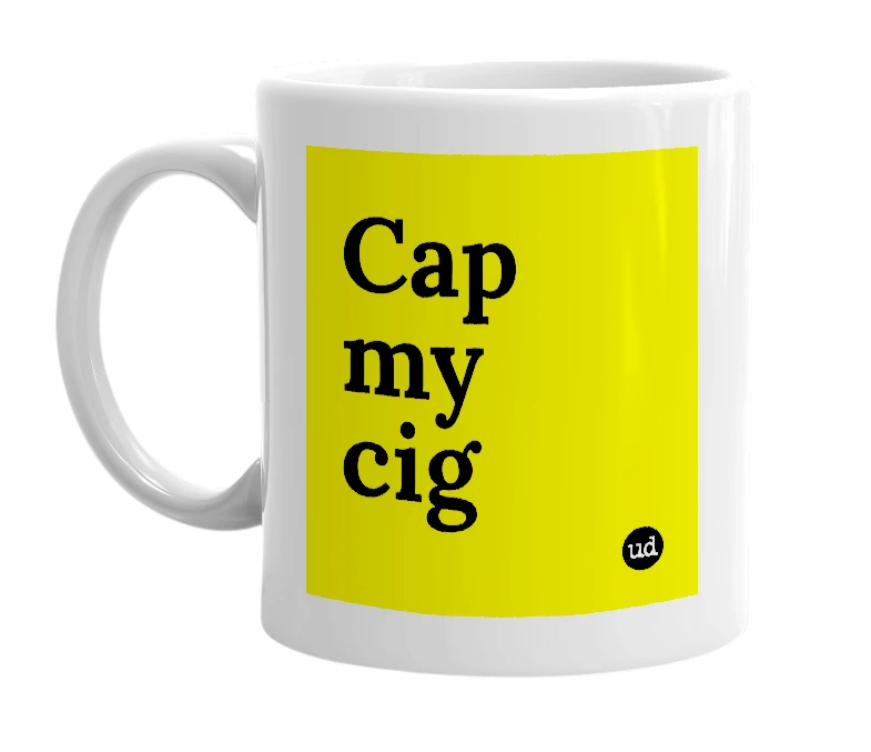 White mug with 'Cap my cig' in bold black letters