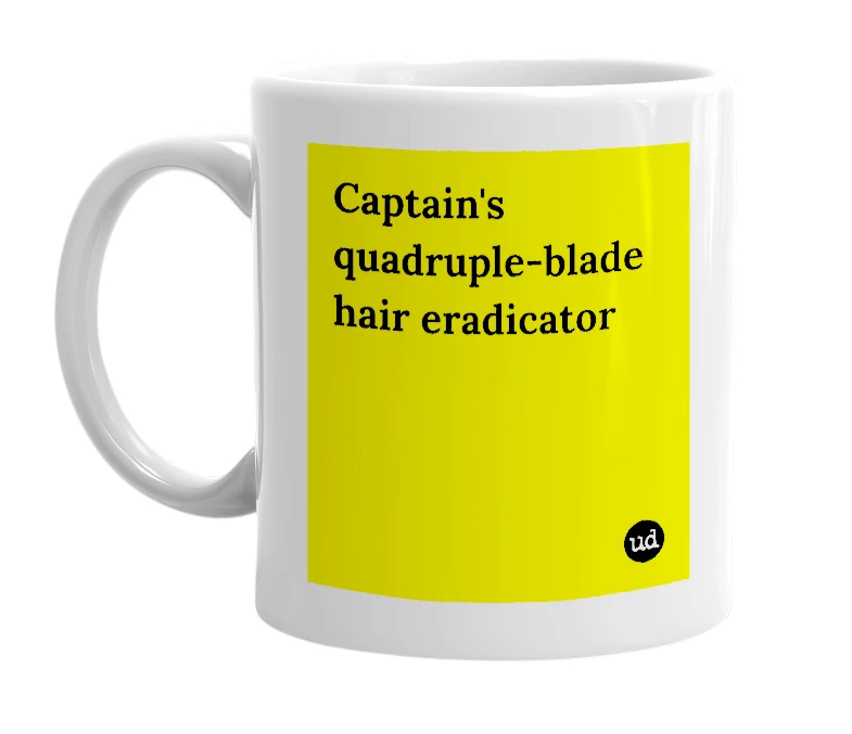 White mug with 'Captain's quadruple-blade hair eradicator' in bold black letters