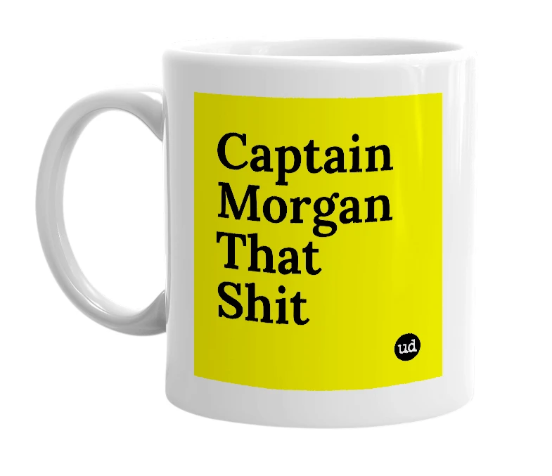 White mug with 'Captain Morgan That Shit' in bold black letters