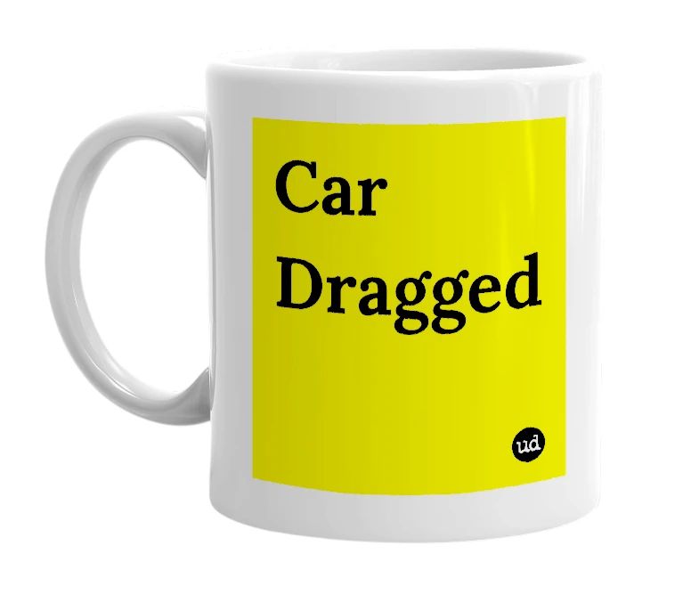 White mug with 'Car Dragged' in bold black letters