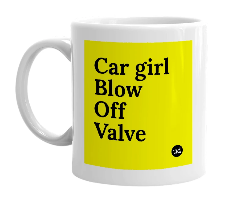 White mug with 'Car girl Blow Off Valve' in bold black letters