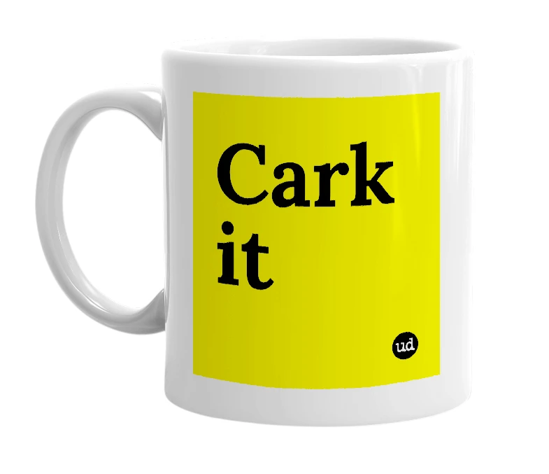 White mug with 'Cark it' in bold black letters