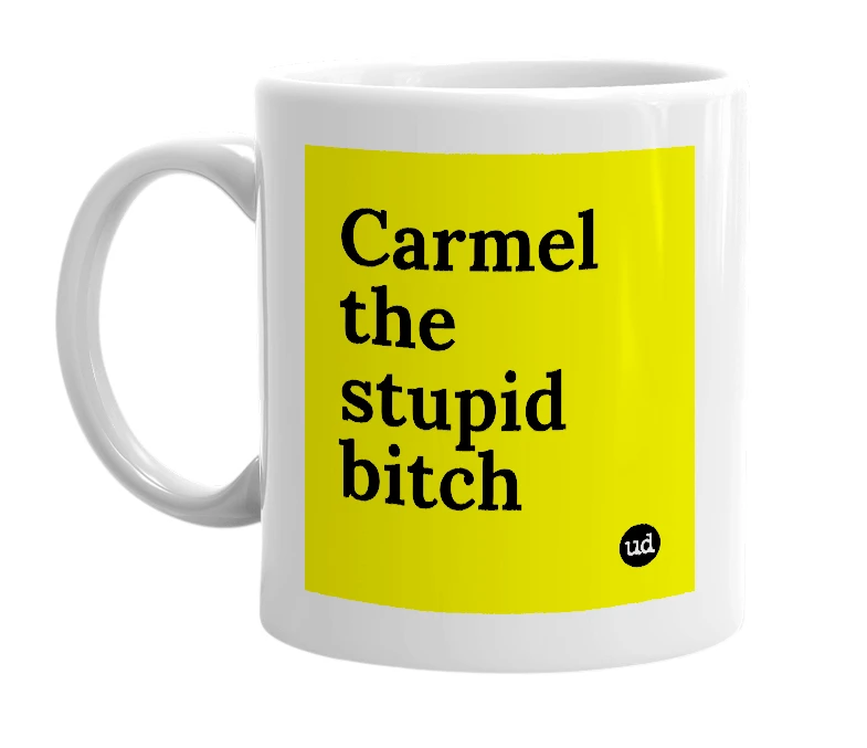 White mug with 'Carmel the stupid bitch' in bold black letters