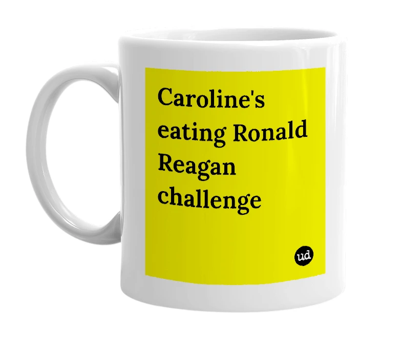 White mug with 'Caroline's eating Ronald Reagan challenge' in bold black letters