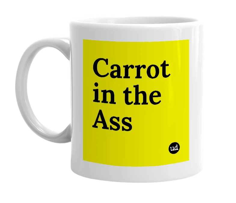 White mug with 'Carrot in the Ass' in bold black letters