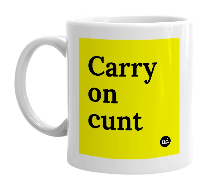 White mug with 'Carry on cunt' in bold black letters