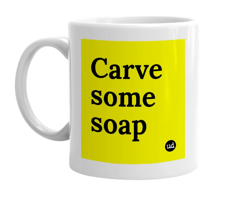 White mug with 'Carve some soap' in bold black letters
