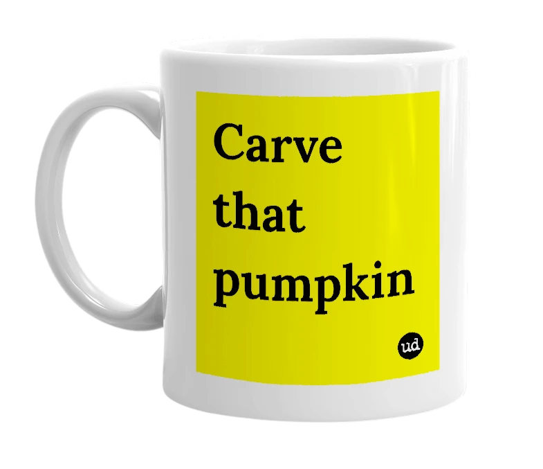 White mug with 'Carve that pumpkin' in bold black letters