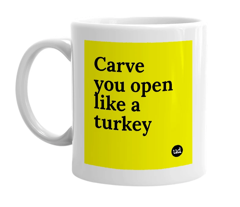 White mug with 'Carve you open like a turkey' in bold black letters