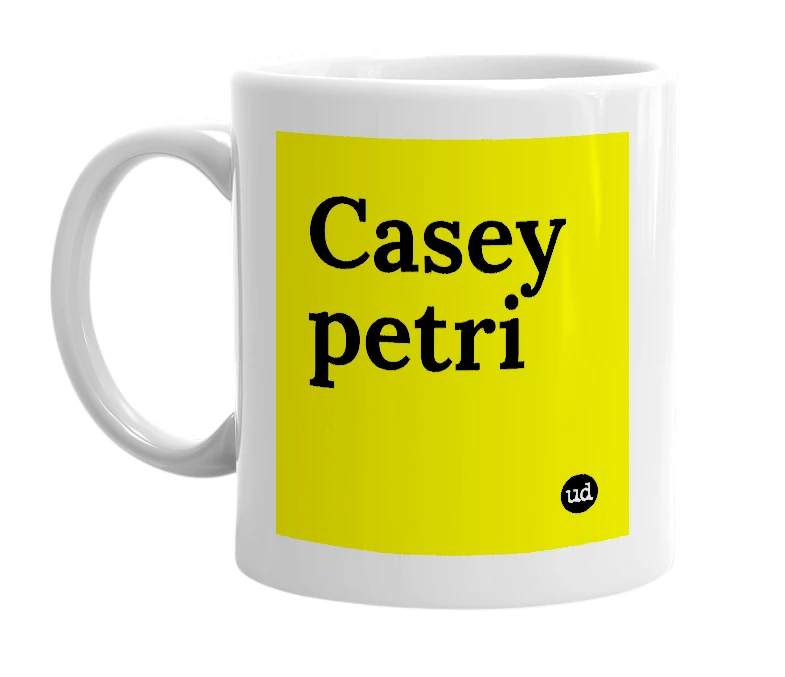 White mug with 'Casey petri' in bold black letters