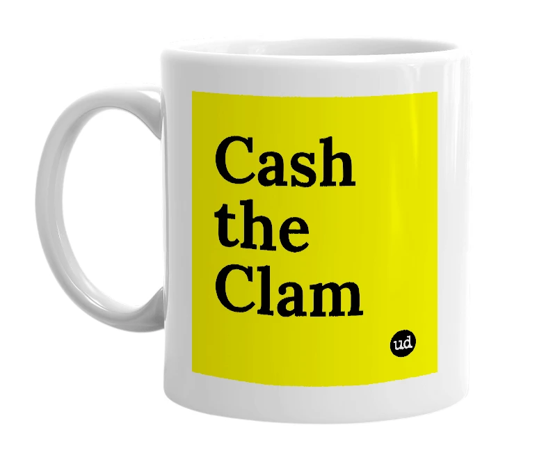 White mug with 'Cash the Clam' in bold black letters