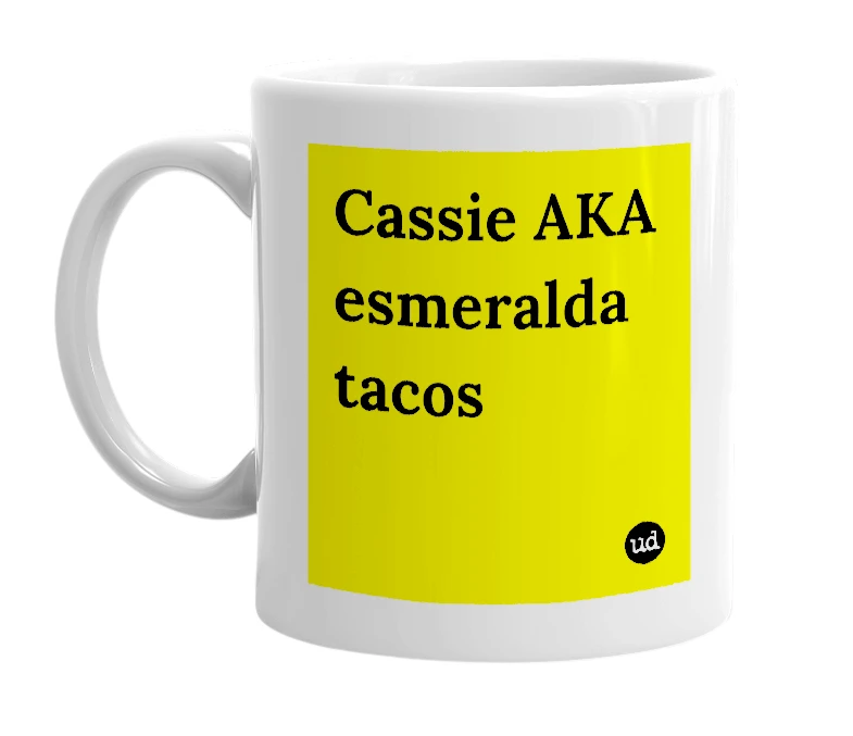 White mug with 'Cassie AKA esmeralda tacos' in bold black letters