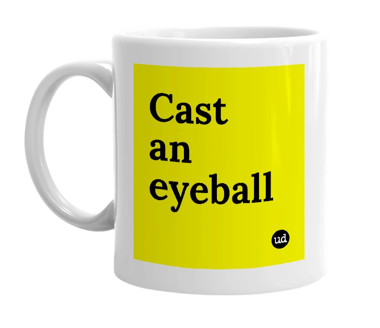White mug with 'Cast an eyeball' in bold black letters