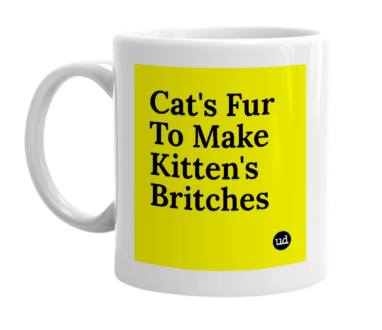 White mug with 'Cat's Fur To Make Kitten's Britches' in bold black letters