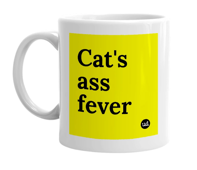 White mug with 'Cat's ass fever' in bold black letters