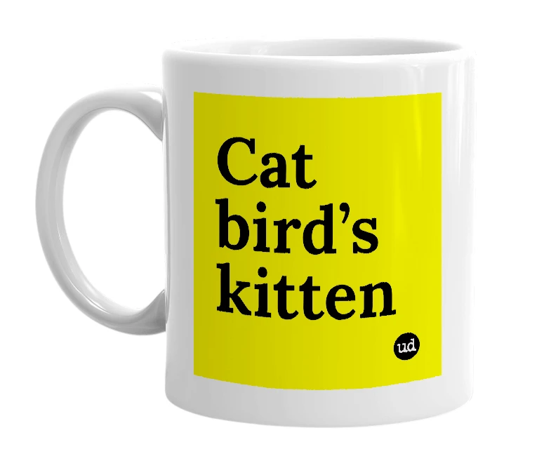 White mug with 'Cat bird’s kitten' in bold black letters