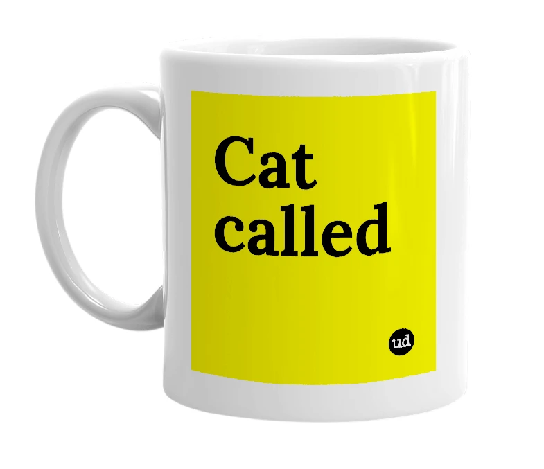 White mug with 'Cat called' in bold black letters
