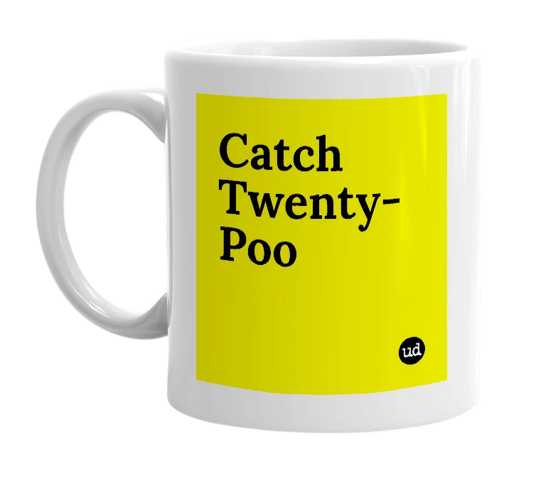 White mug with 'Catch Twenty-Poo' in bold black letters