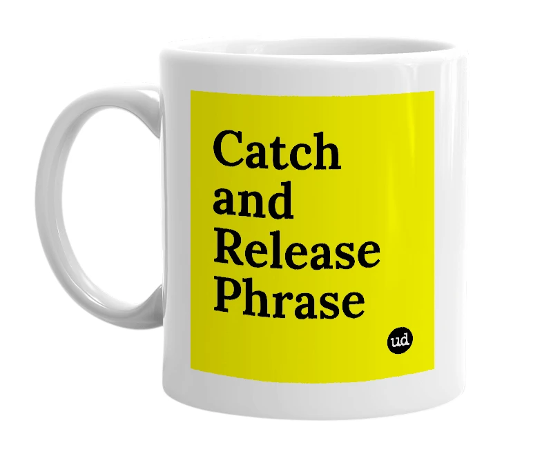 White mug with 'Catch and Release Phrase' in bold black letters