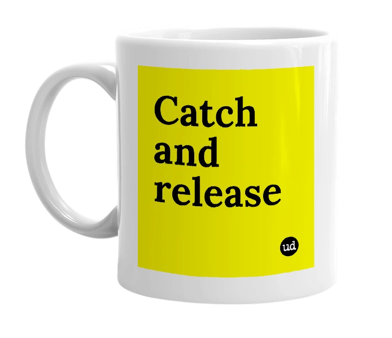 White mug with 'Catch and release' in bold black letters