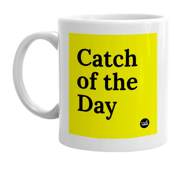 White mug with 'Catch of the Day' in bold black letters