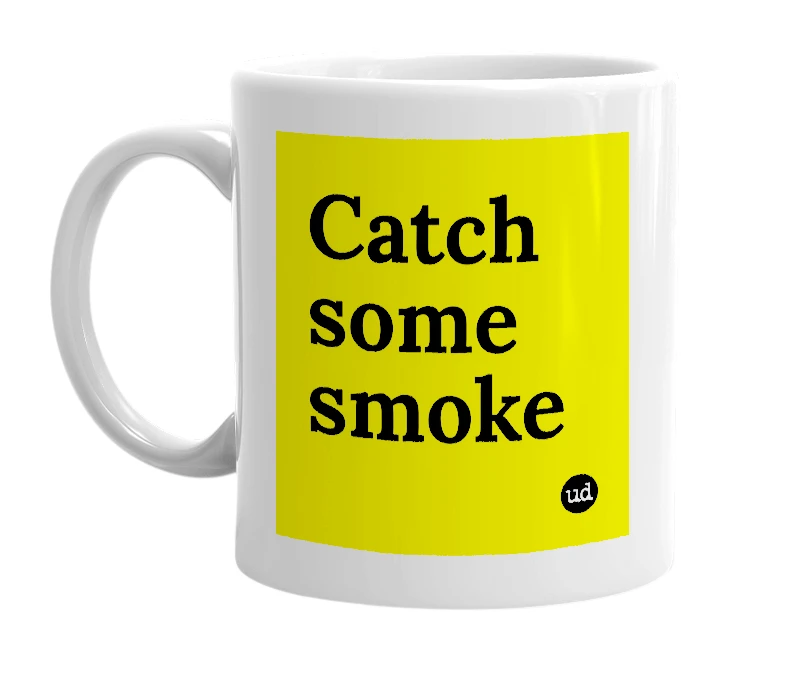 White mug with 'Catch some smoke' in bold black letters