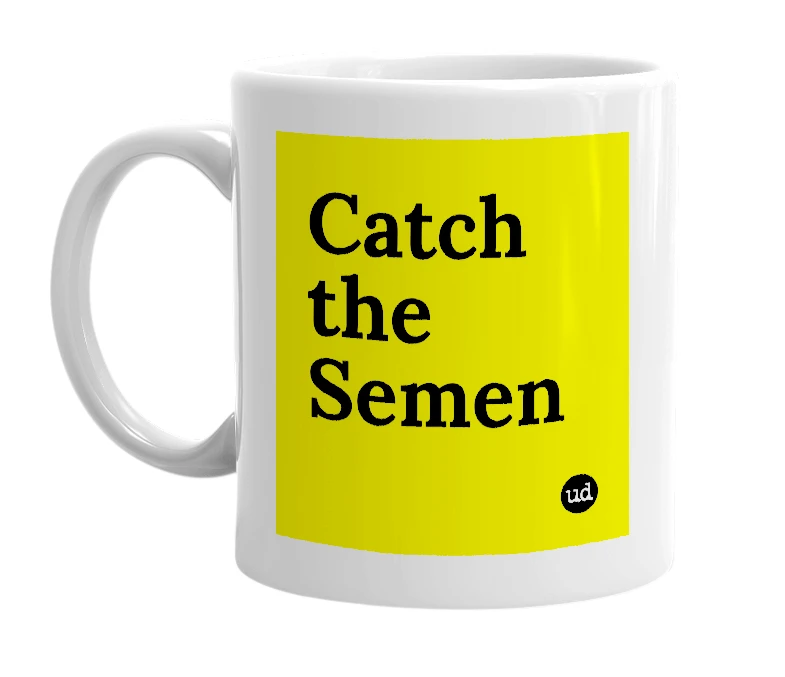 White mug with 'Catch the Semen' in bold black letters