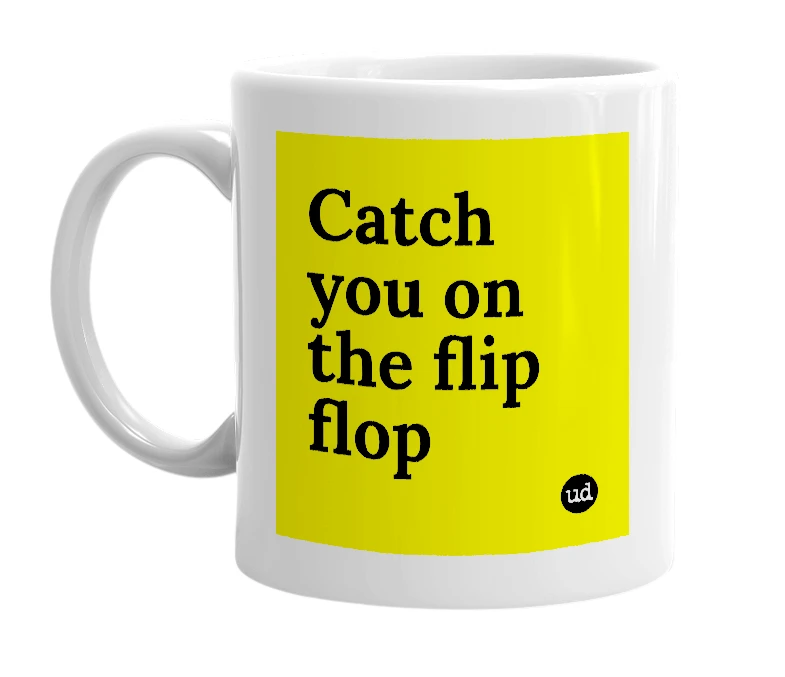 White mug with 'Catch you on the flip flop' in bold black letters