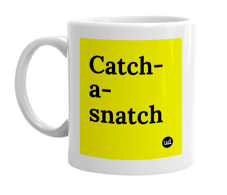 White mug with 'Catch-a-snatch' in bold black letters