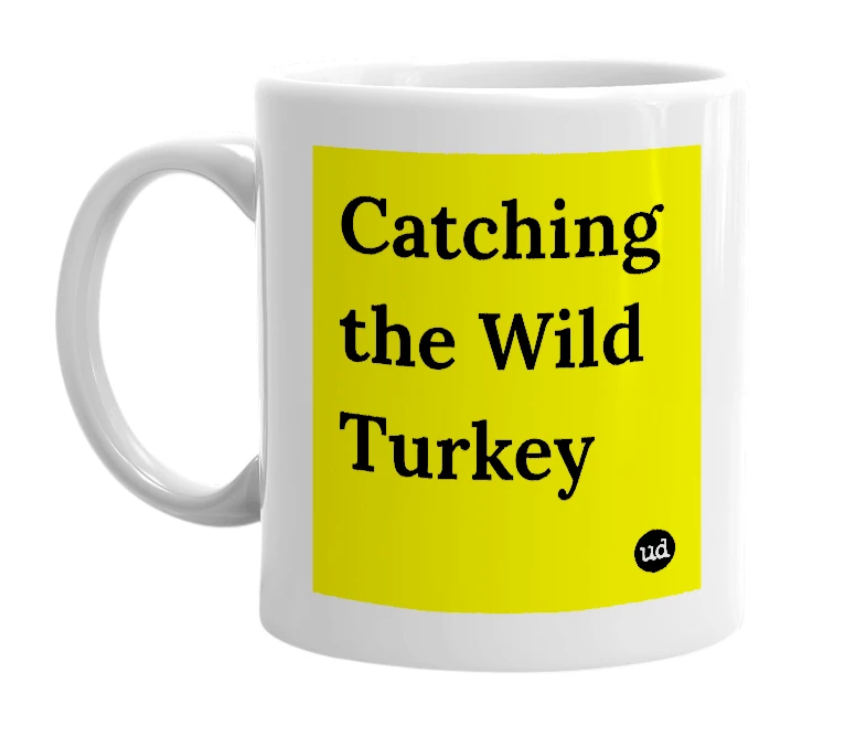 White mug with 'Catching the Wild Turkey' in bold black letters
