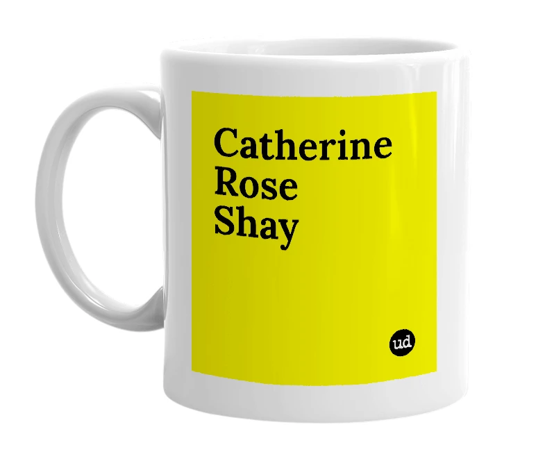 White mug with 'Catherine Rose Shay' in bold black letters