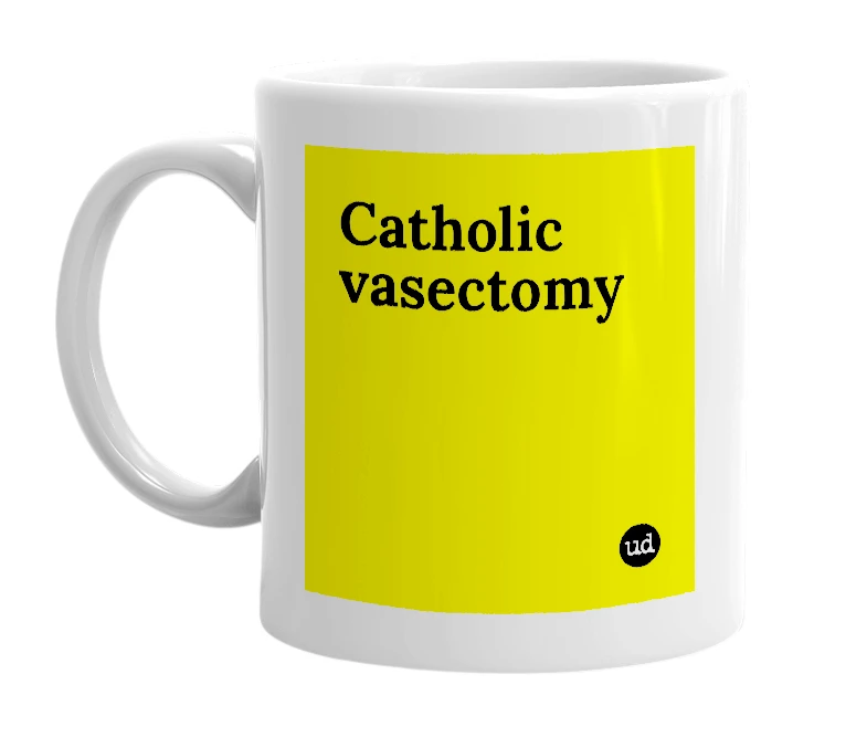 White mug with 'Catholic vasectomy' in bold black letters