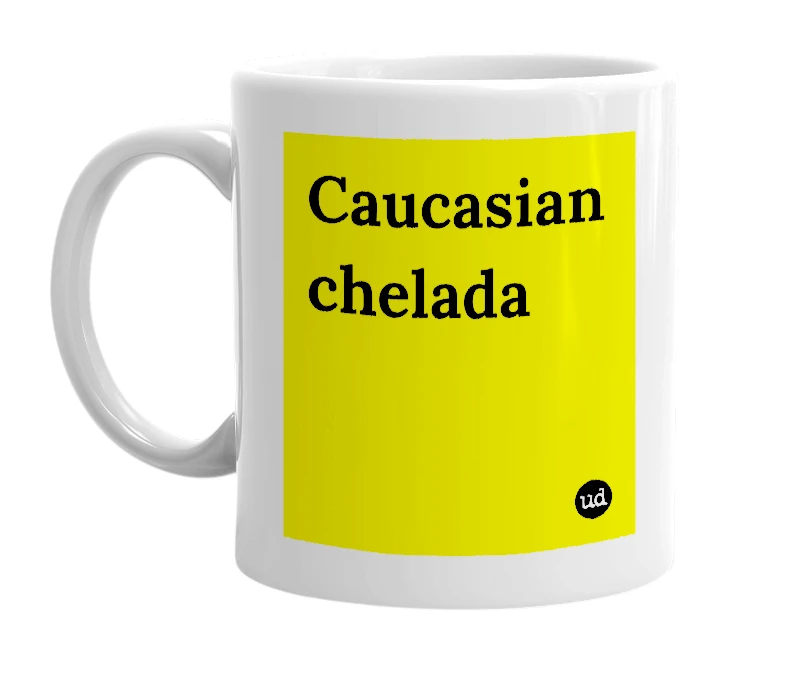 White mug with 'Caucasian chelada' in bold black letters