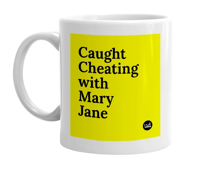 White mug with 'Caught Cheating with Mary Jane' in bold black letters