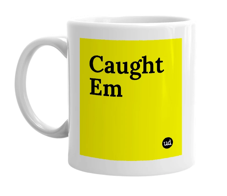 White mug with 'Caught Em' in bold black letters