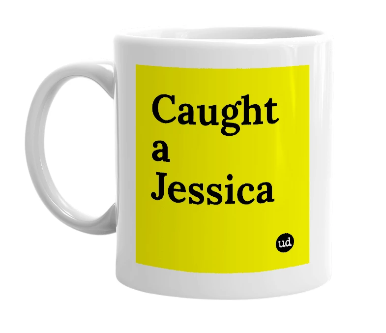 White mug with 'Caught a Jessica' in bold black letters