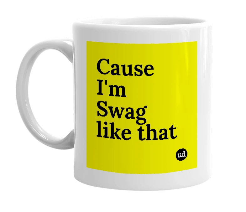 White mug with 'Cause I'm Swag like that' in bold black letters