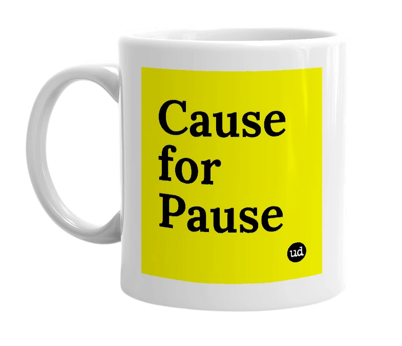 White mug with 'Cause for Pause' in bold black letters