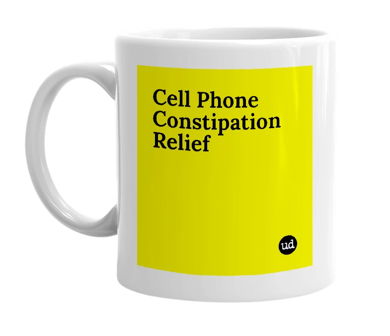 White mug with 'Cell Phone Constipation Relief' in bold black letters