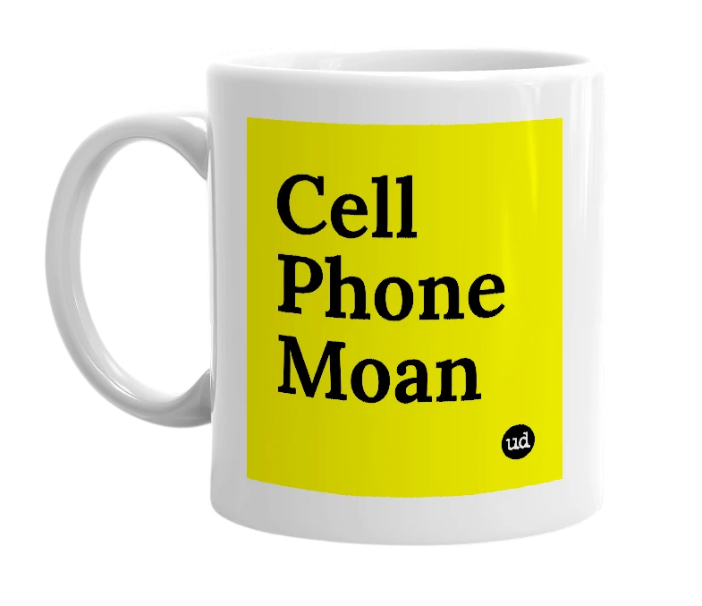 White mug with 'Cell Phone Moan' in bold black letters