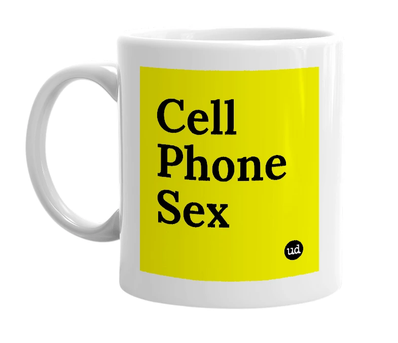 White mug with 'Cell Phone Sex' in bold black letters