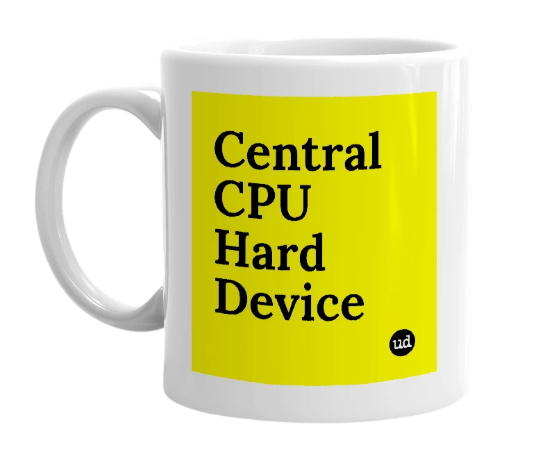 White mug with 'Central CPU Hard Device' in bold black letters