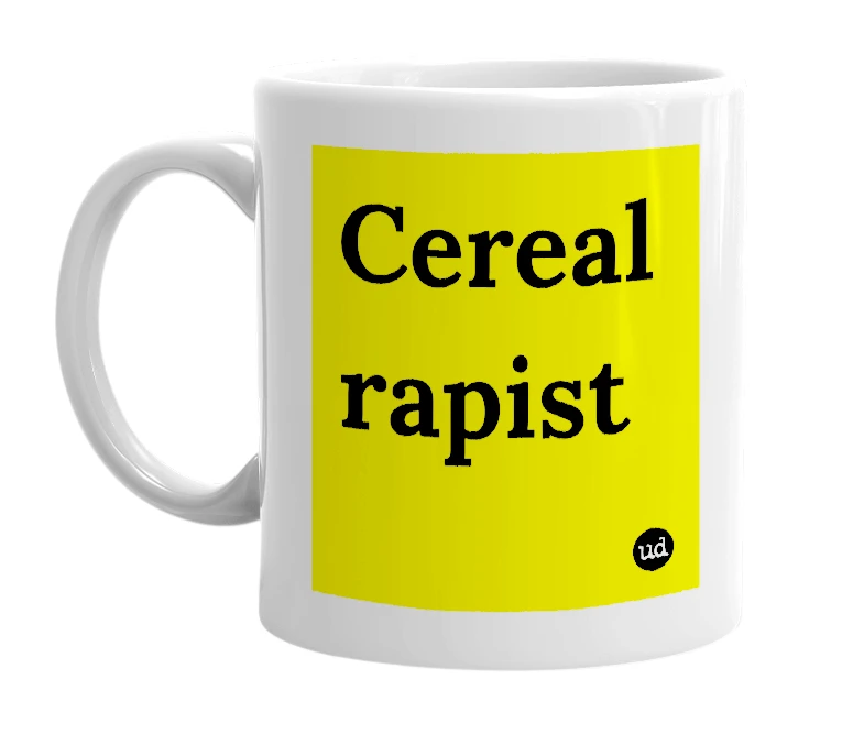 White mug with 'Cereal rapist' in bold black letters