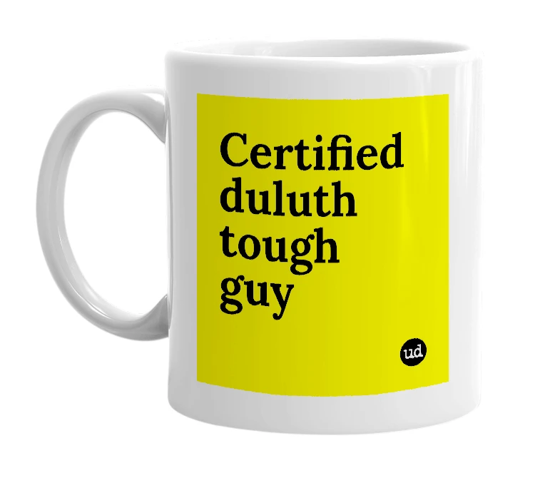 White mug with 'Certified duluth tough guy' in bold black letters