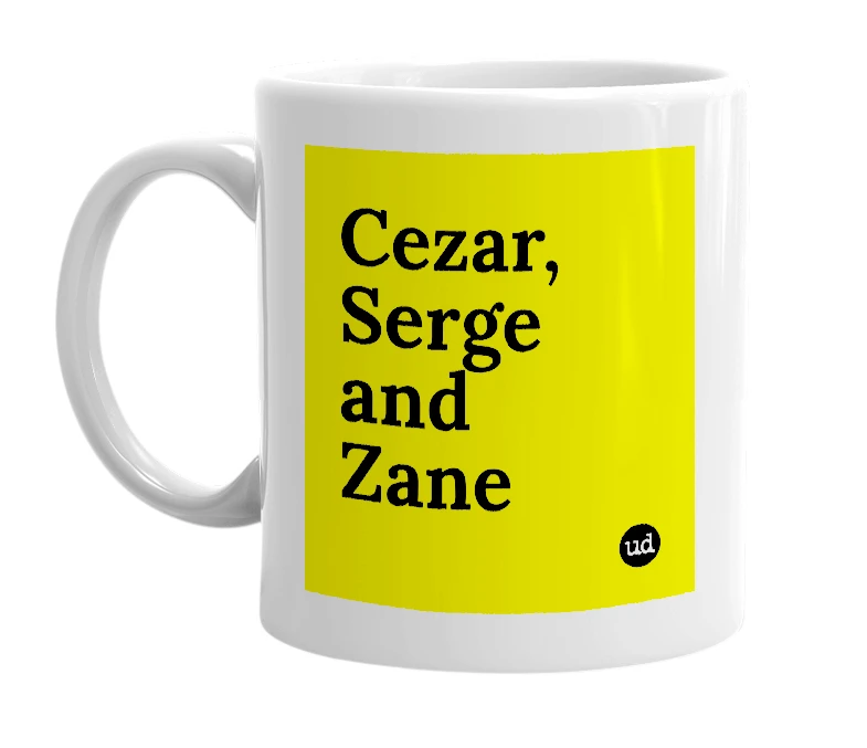 White mug with 'Cezar, Serge and Zane' in bold black letters